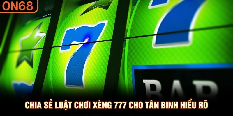 Chia sẻ luật chơi xèng 777 cho tân binh hiểu rõ